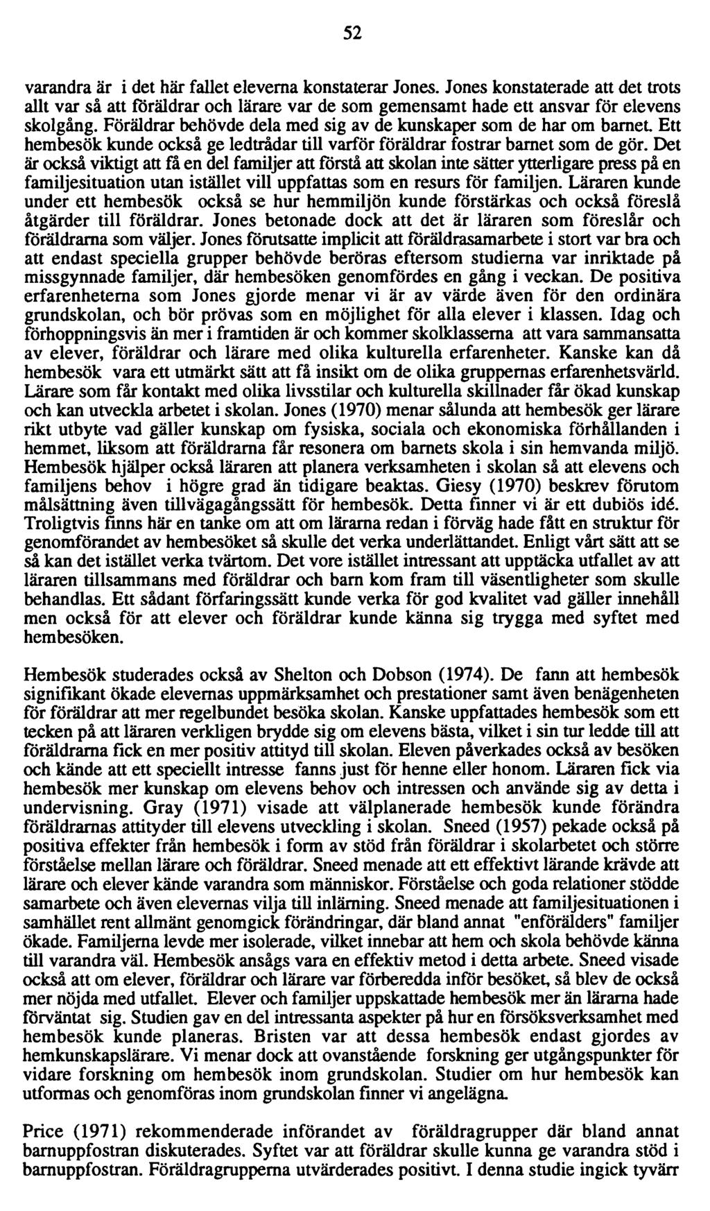 52 varandra är i det här fallet eleverna konstaterar Jones. Jones konstaterade att det trots allt var så att föräldrar och lärare var de som gemensamt hade ett ansvar för elevens skolgång.