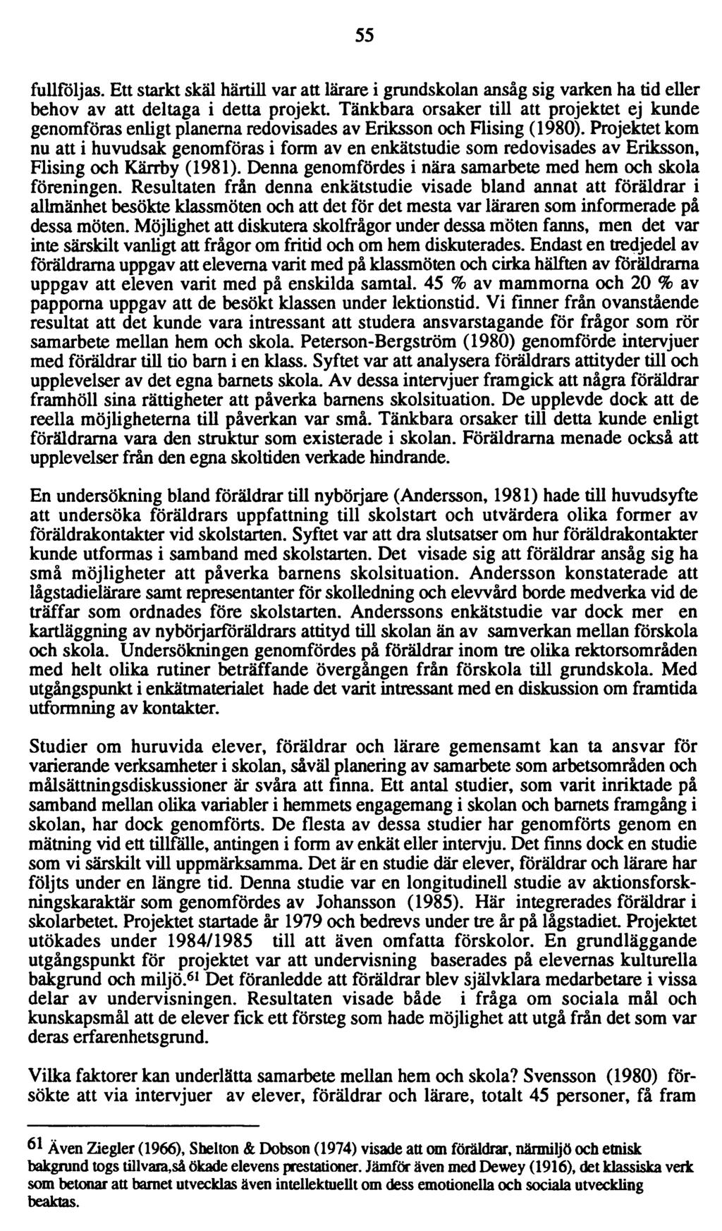 55 fullföljas. Ett starkt skäl härtill var att lärare i grundskolan ansåg sig varken ha tid eller behov av att deltaga i detta projekt.