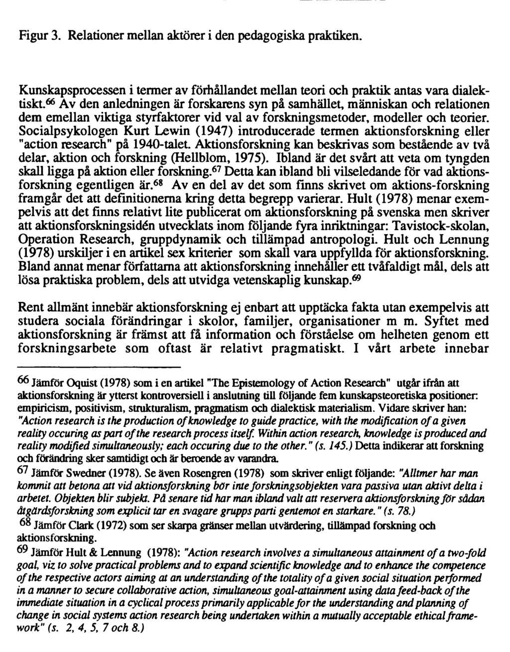 64 Pedagogisk praktik Samarbete Lärare Elever Föräldrar Figur 3. Relationer mellan aktörer i den pedagogiska praktiken.