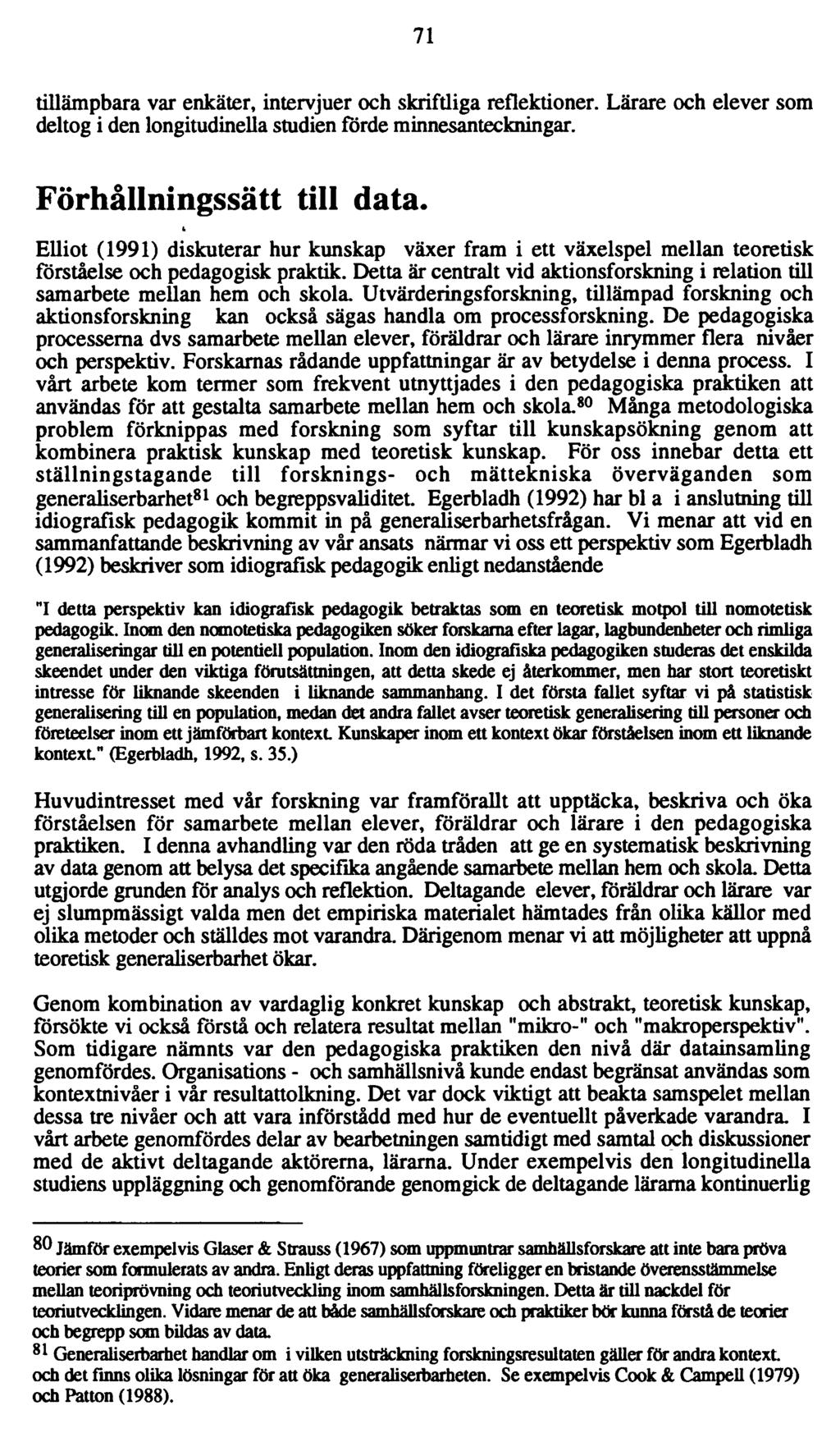 71 tillämpbara var enkäter, intervjuer och skriftliga reflektioner. L ärare och elever som deltog i den longitudinella studien förde minnesanteckningar. Förhållningssätt till data.