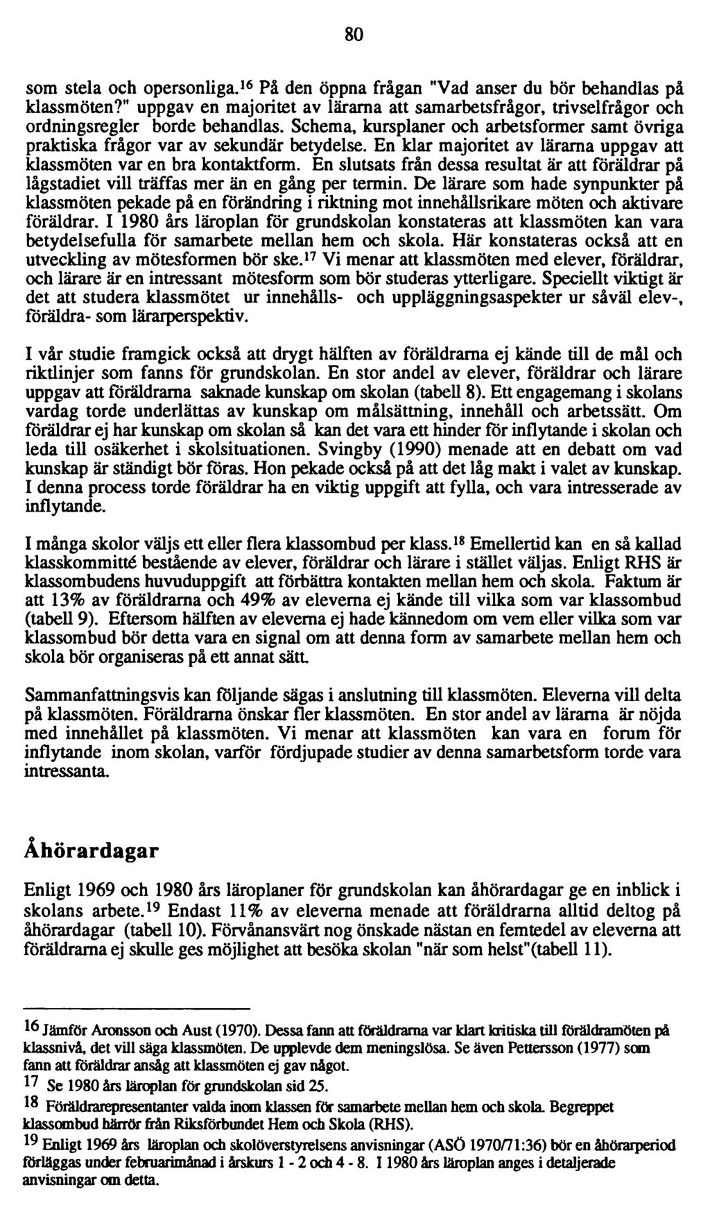 80 som stela och opersonliga. 16 På den öppna frågan "Vad anser du bör behandlas på klassmöten?" uppgav en majoritet av lärarna att samarbetsfrågor, trivselfrågor och ordningsregler borde behandlas.