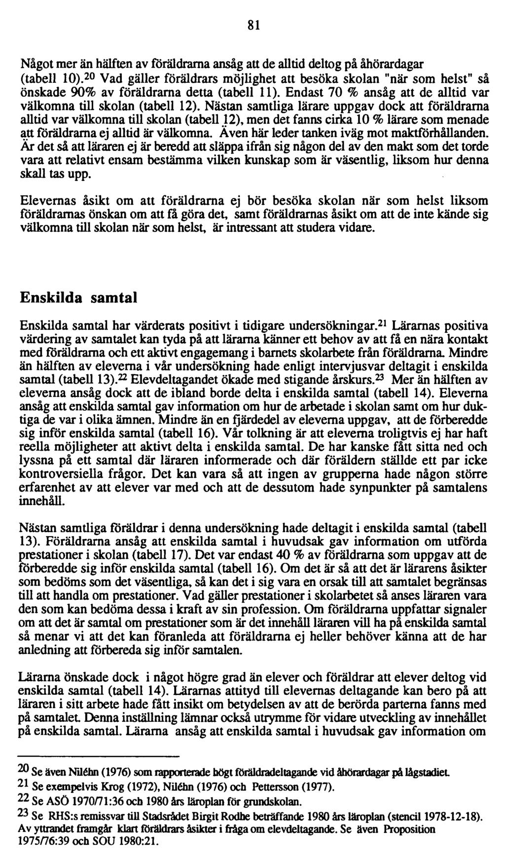 81 Något mer än hälften av föräldrarna ansåg att de alltid deltog på åhörardagar (tabell 10).