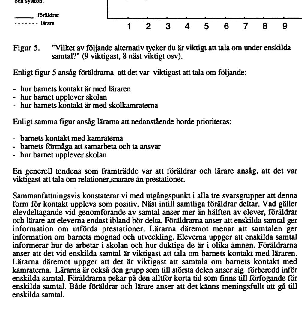 83 Barnets förmåga att ifrågasätta och tänka kritiskt Barnets förmåga att samarbeta och ta ansvar. Barnets mognad och utveckling. Barnets prestationer i övrigt. Barnets resultat på prov.