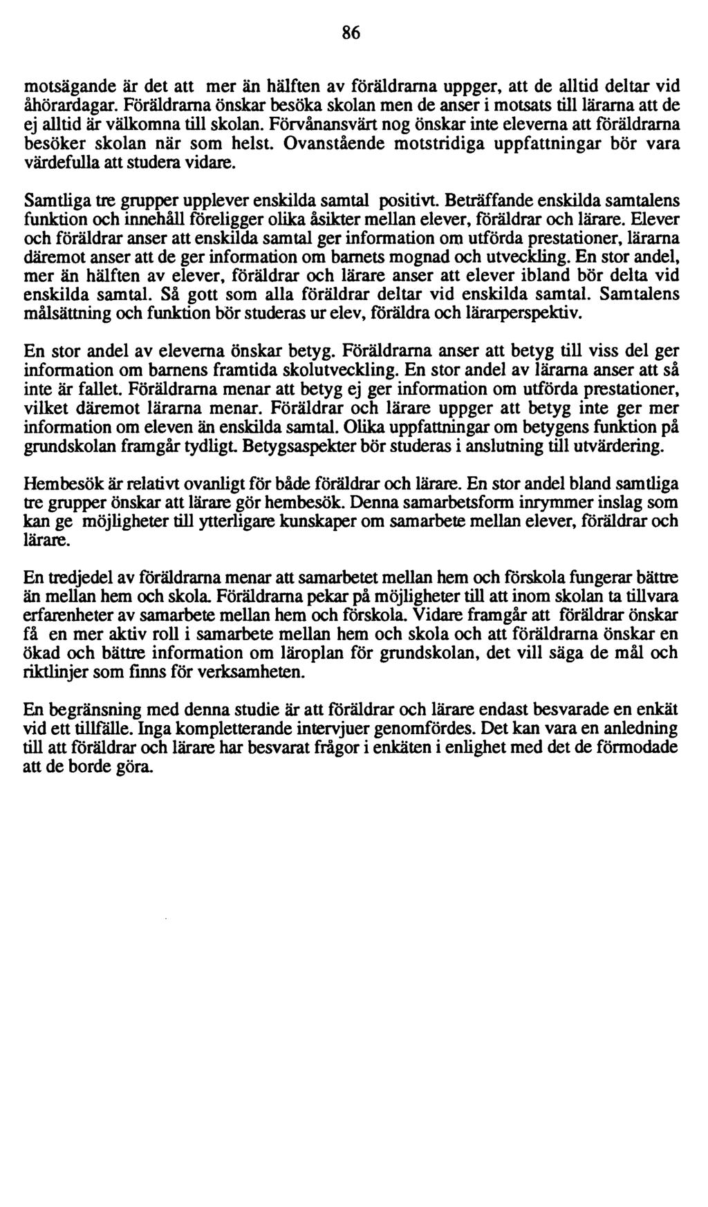 86 motsägande är det att mer än hälften av fö räldrarna uppger, att de alltid deltar vid åhörardagar.