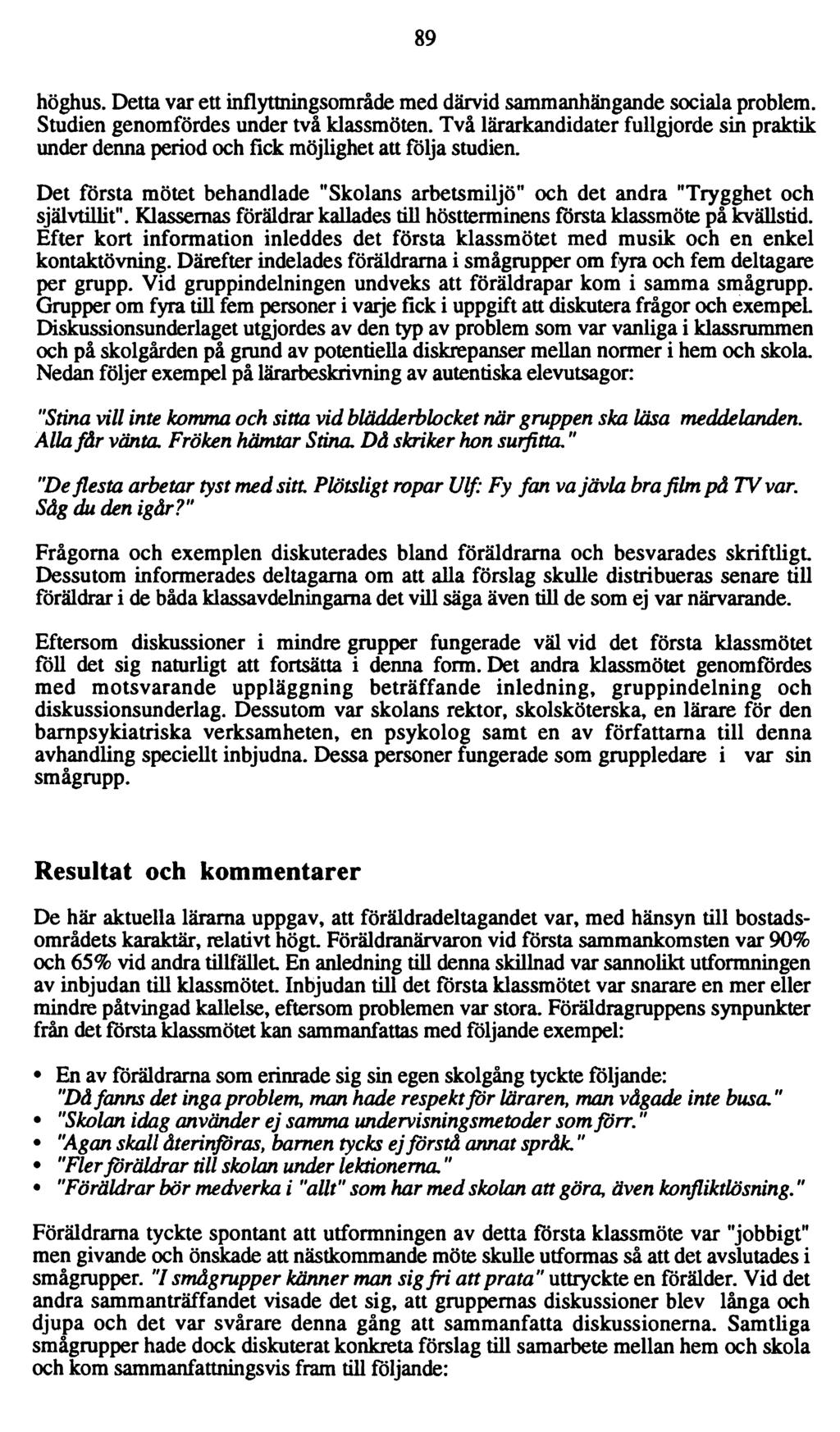 89 höghus. Detta var ett inflyttningsområde med därvid sammanhängande sociala problem. Studien genomfördes under två klassmöten.