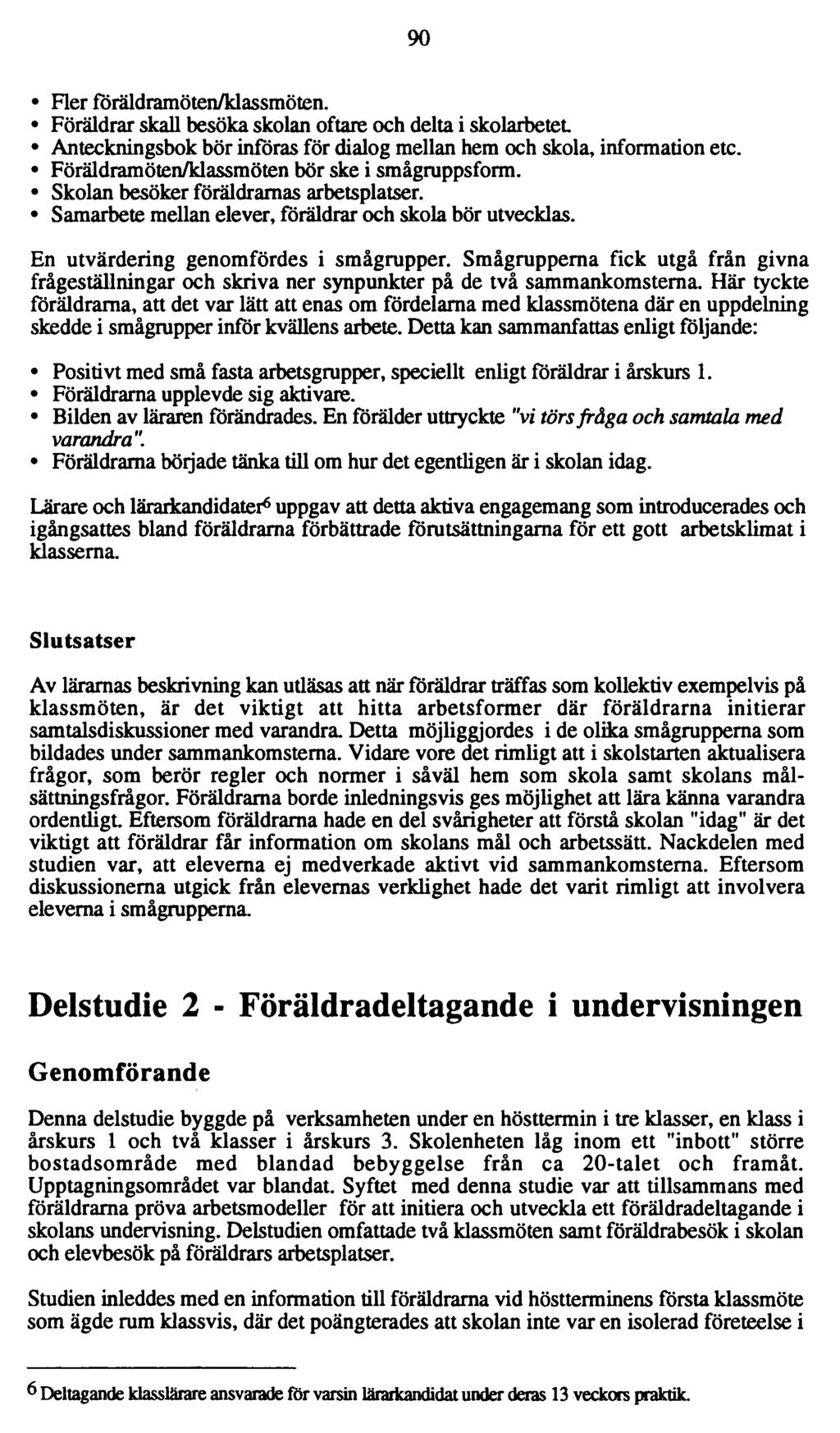 90 Fler föräldramöten/klassmöten. Föräldrar skall besöka skolan oftare och delta i skolarbetet Anteckningsbok bör inforas för dialog mellan hem och skola, information etc.