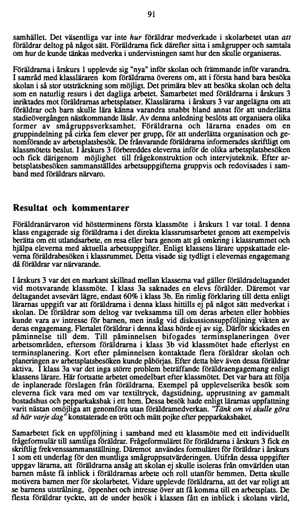 91 samhället. Det väsentliga var inte hur föräldrar medverkade i skolarbetet utan att föräldrar deltog på något sätt.