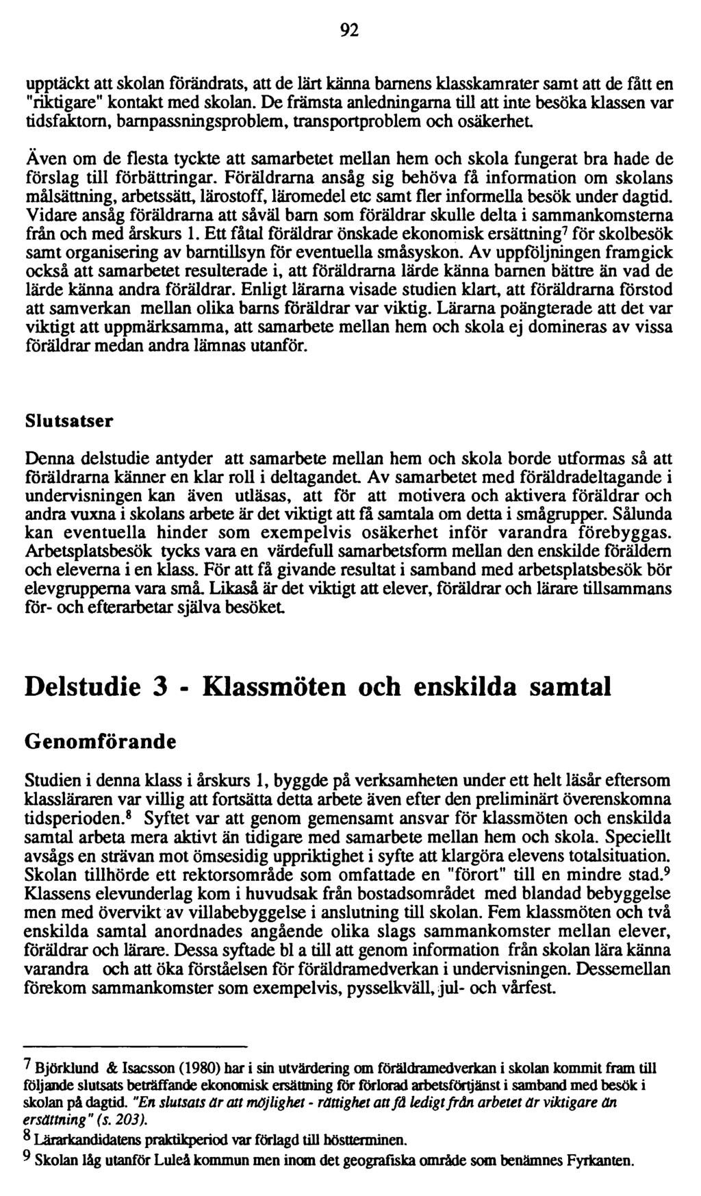 92 upptäckt att skolan förändrats, att de lärt känna barnens klasskamrater samt att de fått en "riktigare" kontakt med skolan.