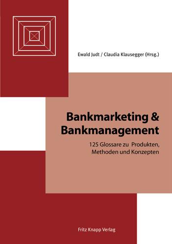 AUSZUG AUS UNSEREM BUCHSORTIMENT ONLINESHOP Bankmarketing & Bankmanagement 125 Glossare zu Produkten, Methoden und Konzepten Herausgeber: Ewald Judt, Claudia Klausegger Umfang: 284 Seiten ISBN: