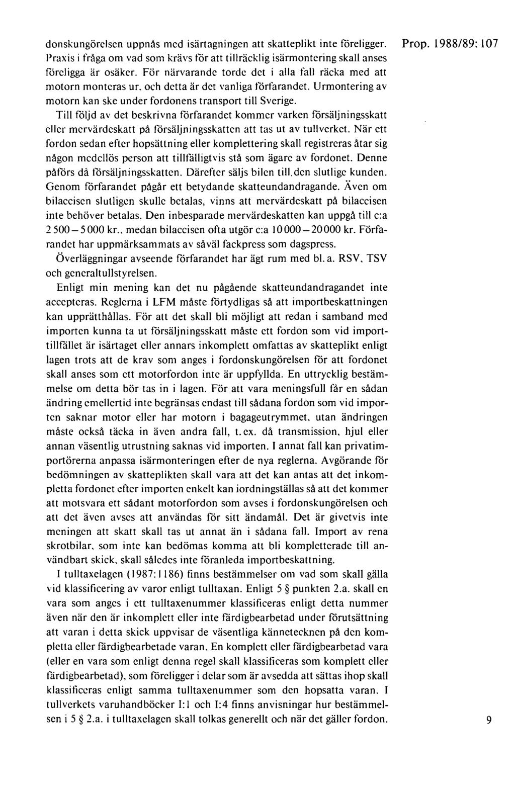 donskungörelscn uppnås med isärtagningen att skatteplikt inte föreligger. Prop. 1988/89: 107 Praxis i fråga om vad som krävs för att tillräcklig isärmontcring skall anses föreligga är osäker.