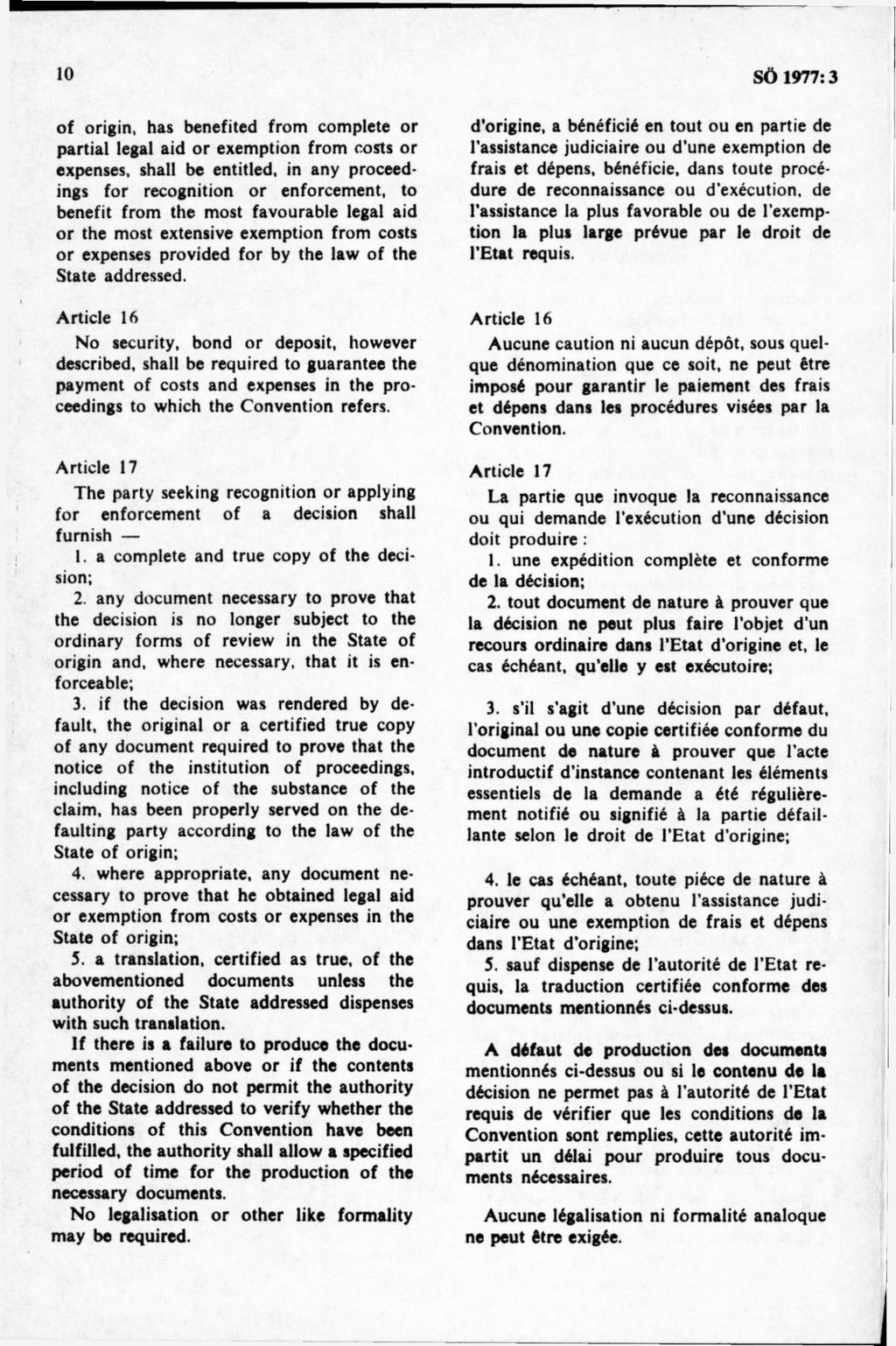 of origin, has benefited from complete or partial legal aid or exemption from costs or expenses, shall be entitled, in any proceedings for recognition or enforcement, to benefit from the most