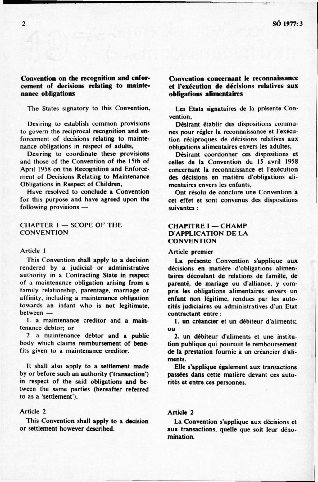 Convention on the recognition and enforcement of decisions relating to maintenance obligations The States signatory to this Convention, Desiring to establish common provisions to govern the