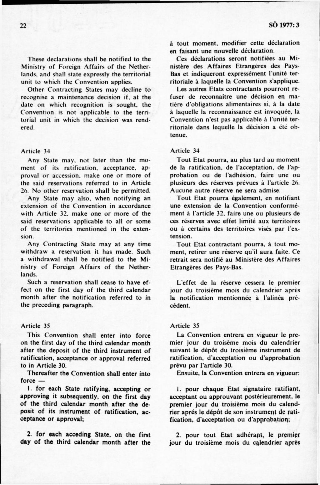 These declarations shall be notified to the Ministry of Foreign.Affairs of the Netherlands, and shall state expressly the territorial unit to which the Convention applies.