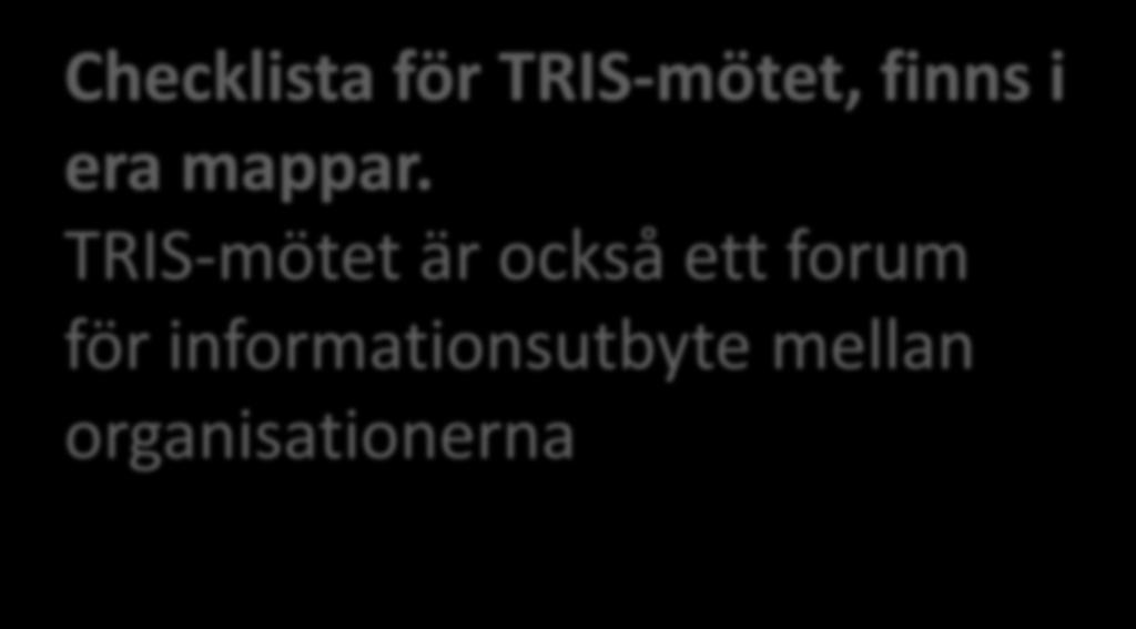 Checklista för TRIS-mötet, finns i era mappar.