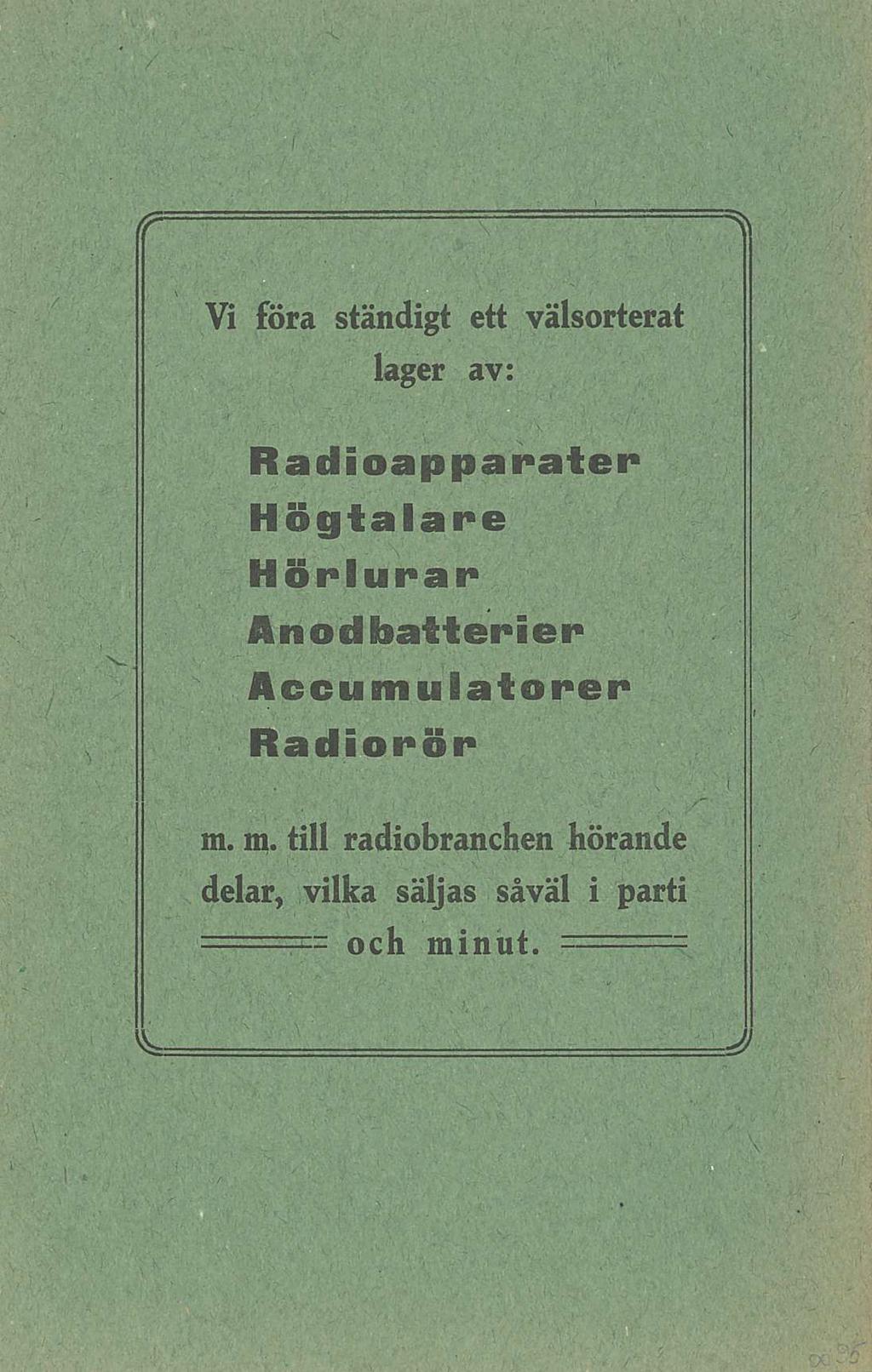 Vi föra ständigt ett välsorterat lager av: Radioapparater Högtalare Hörlurar Anod batterier