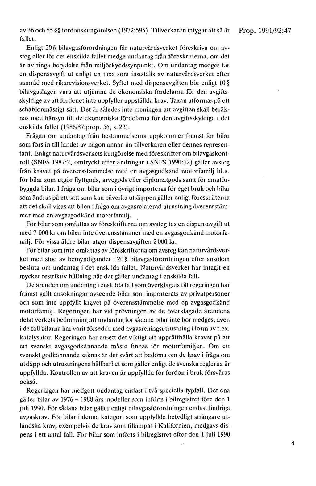 av 36 och 55 fordonskungörelsen (1972:595). Tillverkaren intygar att så är Prop. 1991/92:47 fallet.