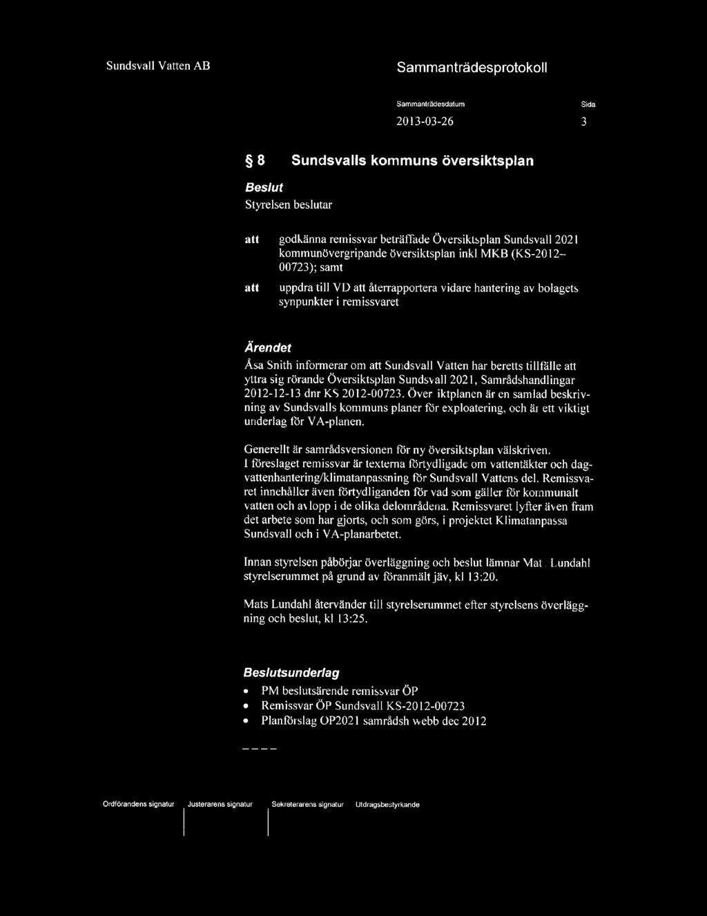 2013-03-26 3 8 SundsvalIs kommuns översiktsplan Beslut Styrelsen beslutar att godkänna remissvar beträffade Översiktsplan Sundsvall 202 L kommunövergripande översiktsplan inkl MKB (KS-20 12-00723);