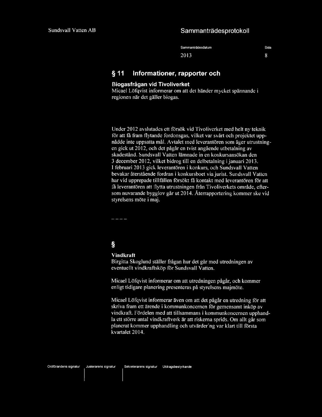 2013-03-26 8 11 Informationer, rapporter och diskussioner Biogasfrågan vid Tivoliverket Micael Löfqvist informerar om att det händer mycket spännande i regionen när det gäller biogas.