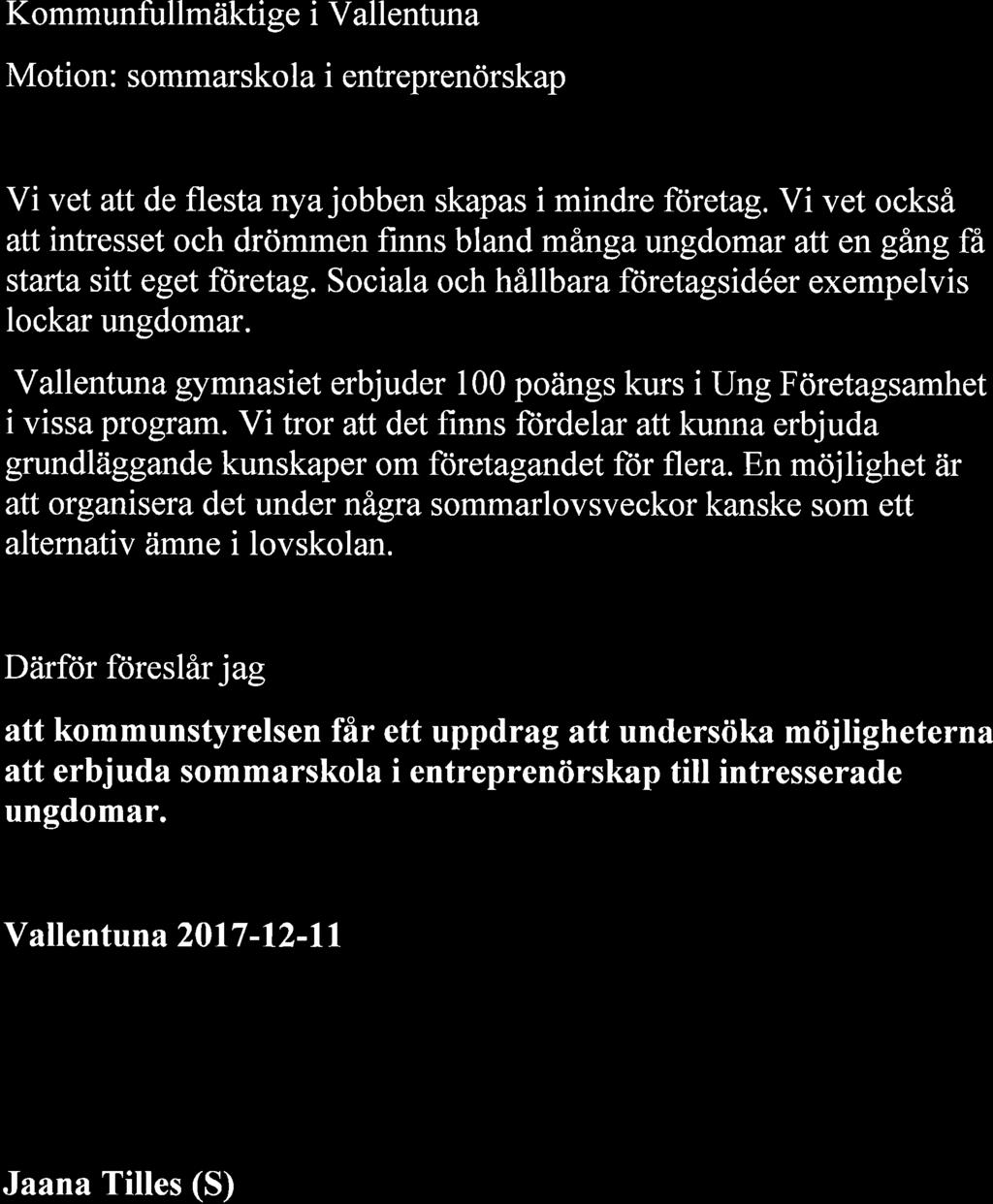 Vallentuna gymnasiet erbjuder 100 poängs kurs i Ung Företagsamhet i vissa program. Vi tror att det finns ftirdelar att kunna erbjuda grundläggande kunskaper om företagandet för flera.