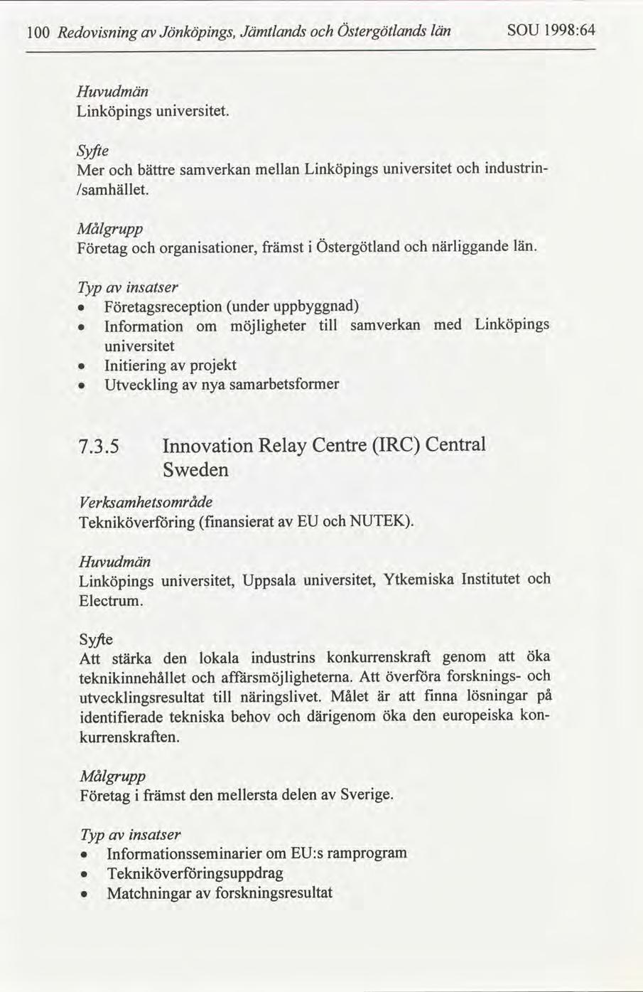 Östergötlands 1998:64 län SOU Jämtlands Jönköpngs, Redovsnng 1 Huvudmän unverstet. Lnköpngs Syfte ndustrn unverstet Lnköpngs mellan samverkan bättre Mer /samhället.