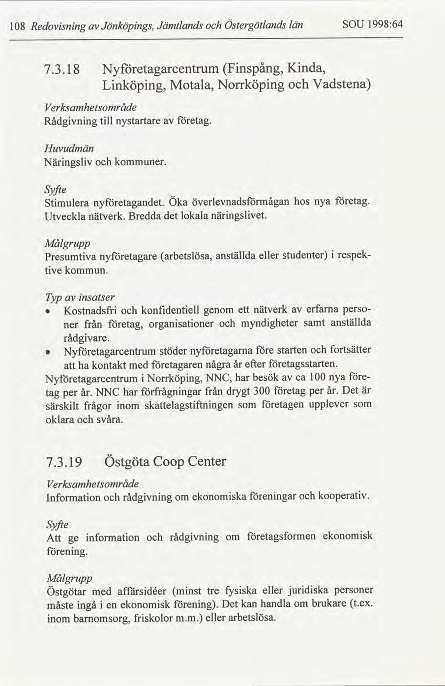 Redovsnng 18 Jönköpngs, Jämtlands Östergötlands län SOU 1998:64 7.3.18 Nyetagarcentrum Lnköpng, Motala, Fnspång, Norrköpng Knda, Vadstena Verksamhetråde tll Rådgvnng nystartare etag.