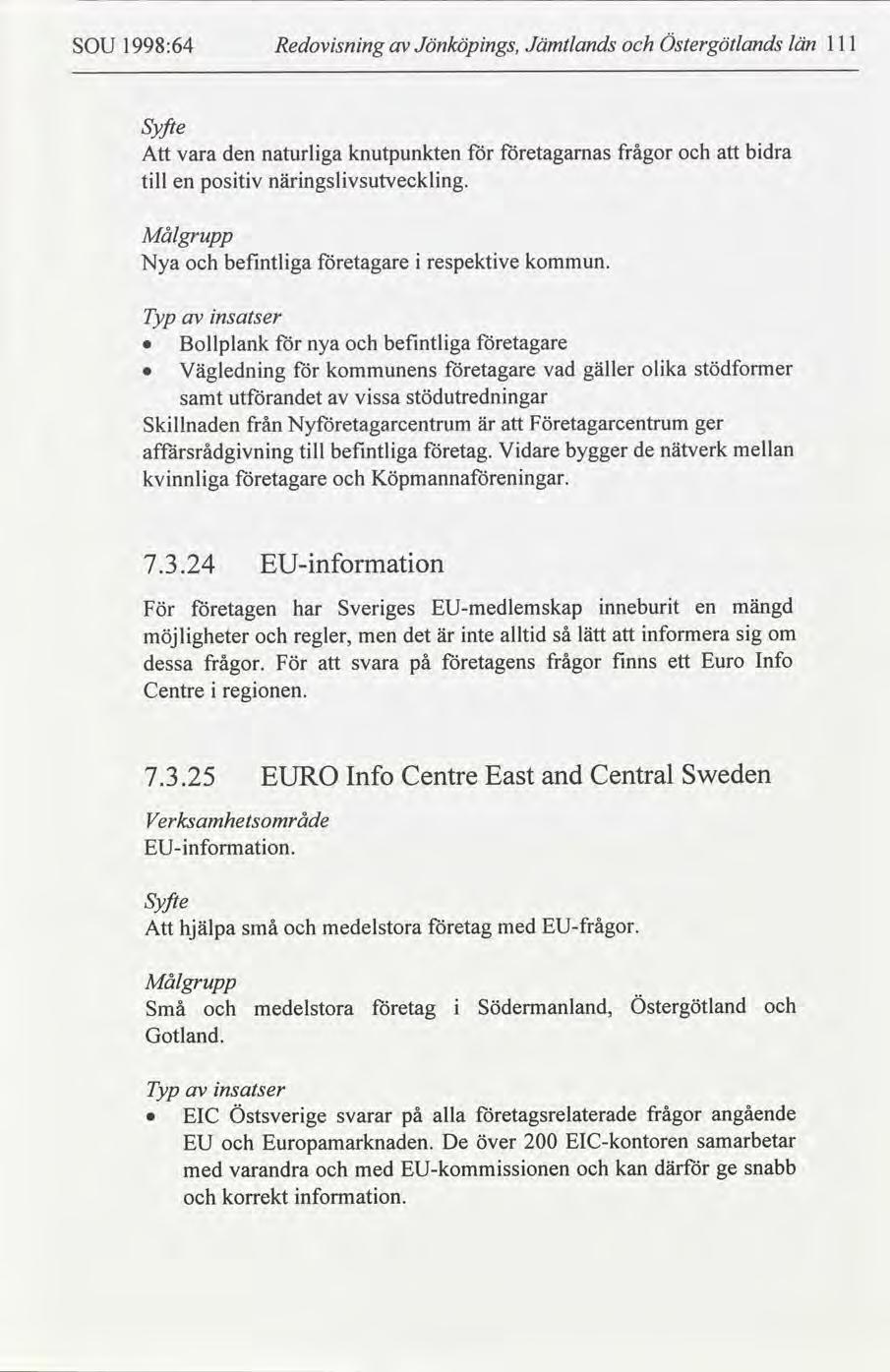 SOU 1998:64 Redovsnng Jönköpngs, Jämtlands Östergötlands län l l 1 Syfte Att vara den tll en postv naturlga knutpunkten etagarnas närngslvsutvecklng.