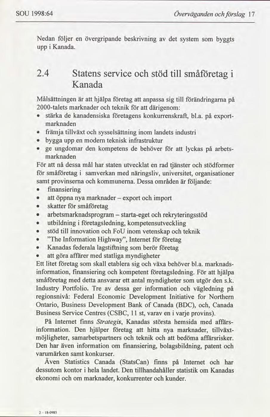 SOU 1998:64 Överväganden slag 17 Nedan följer övergrpande beskrvnng det byggts system en Kanada. upp 2.