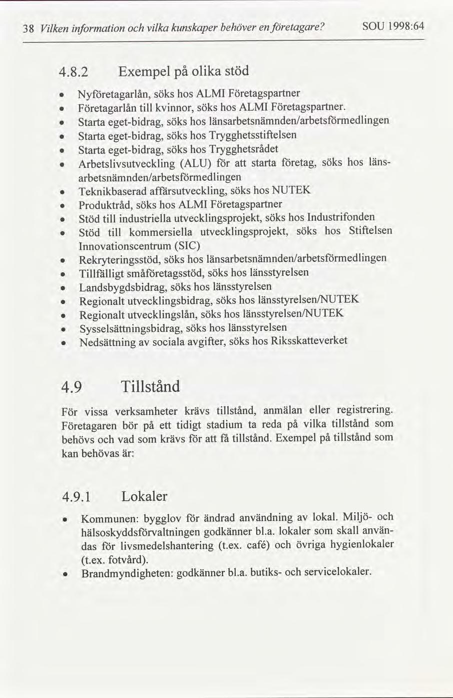 1998:64 SOU etagare behöver kunskaper vlka nformaton Vlken 38 en stöd på olka Exempel 4.8.2 hos ALMI Företagspartner Nyetagarlån, söks Företagspartner.