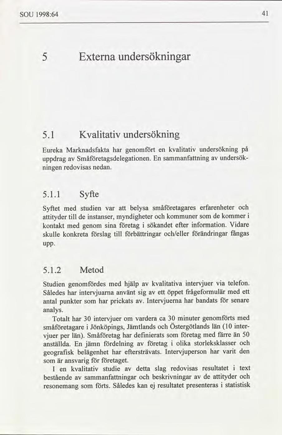 41 1998:64 SOU undersöknngar Externa 5 undersöknng Kvaltatv 5.1 undersöknng kvaltatv genomt Marknadsfakta har Eureka en undersöksammanfnng Småetagsdelegatonen. En uppdrag nedan.