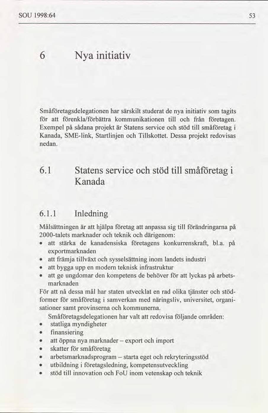 SOU 1998:64 53 6 Nya ntatv Småetagsdelegatonen har särsklt studerat de nya ntatv tagts enkla/bättra kommunkatonen tll från etagen.