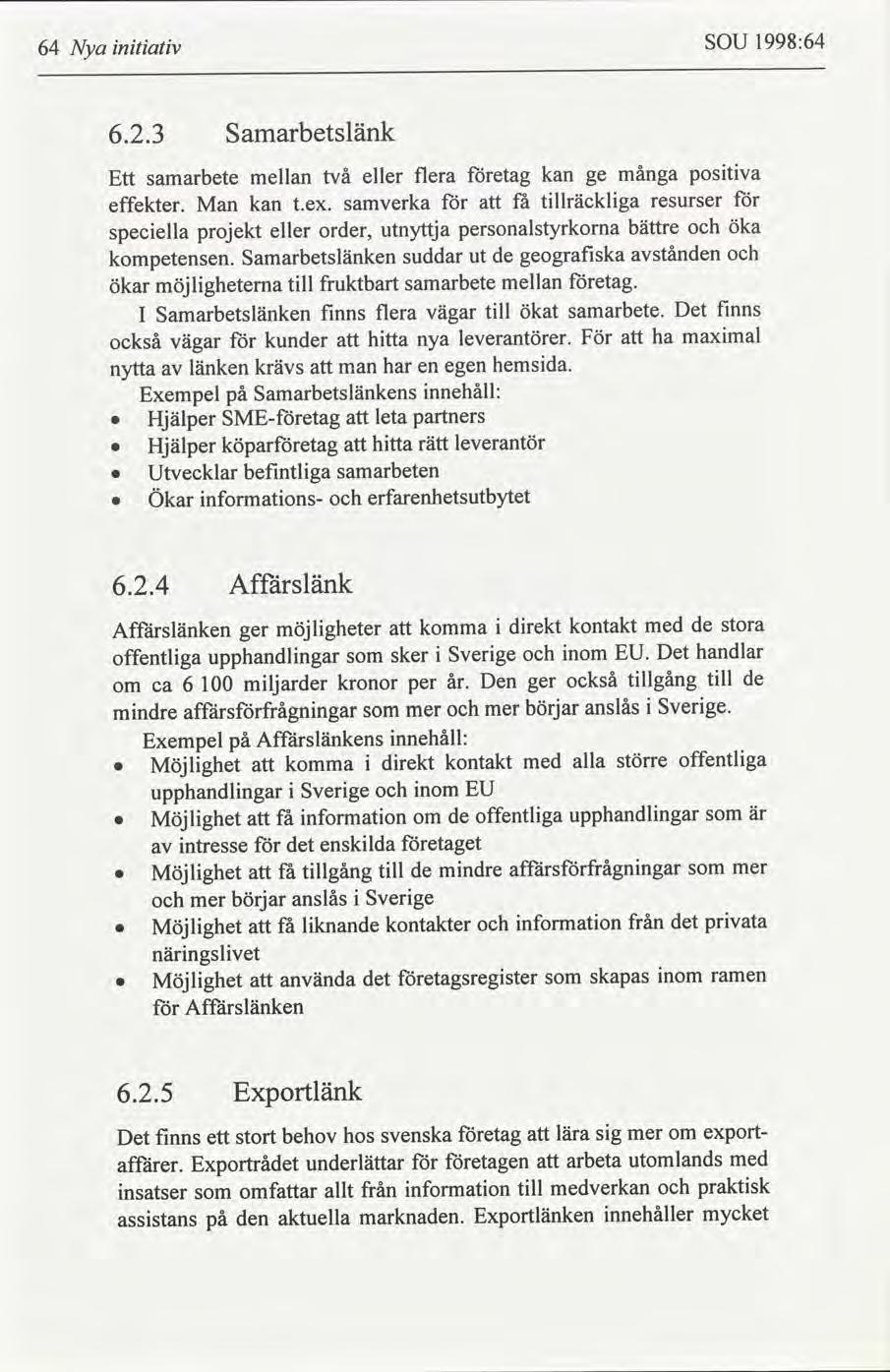 1998:64 SOU ntatv 64 Nya Samarbetslänk 6.2.3 postva många kan etag eller flera mellan två samarbete Ett ge tllräcklga få samverka kan effekter. Man resurser t.ex.