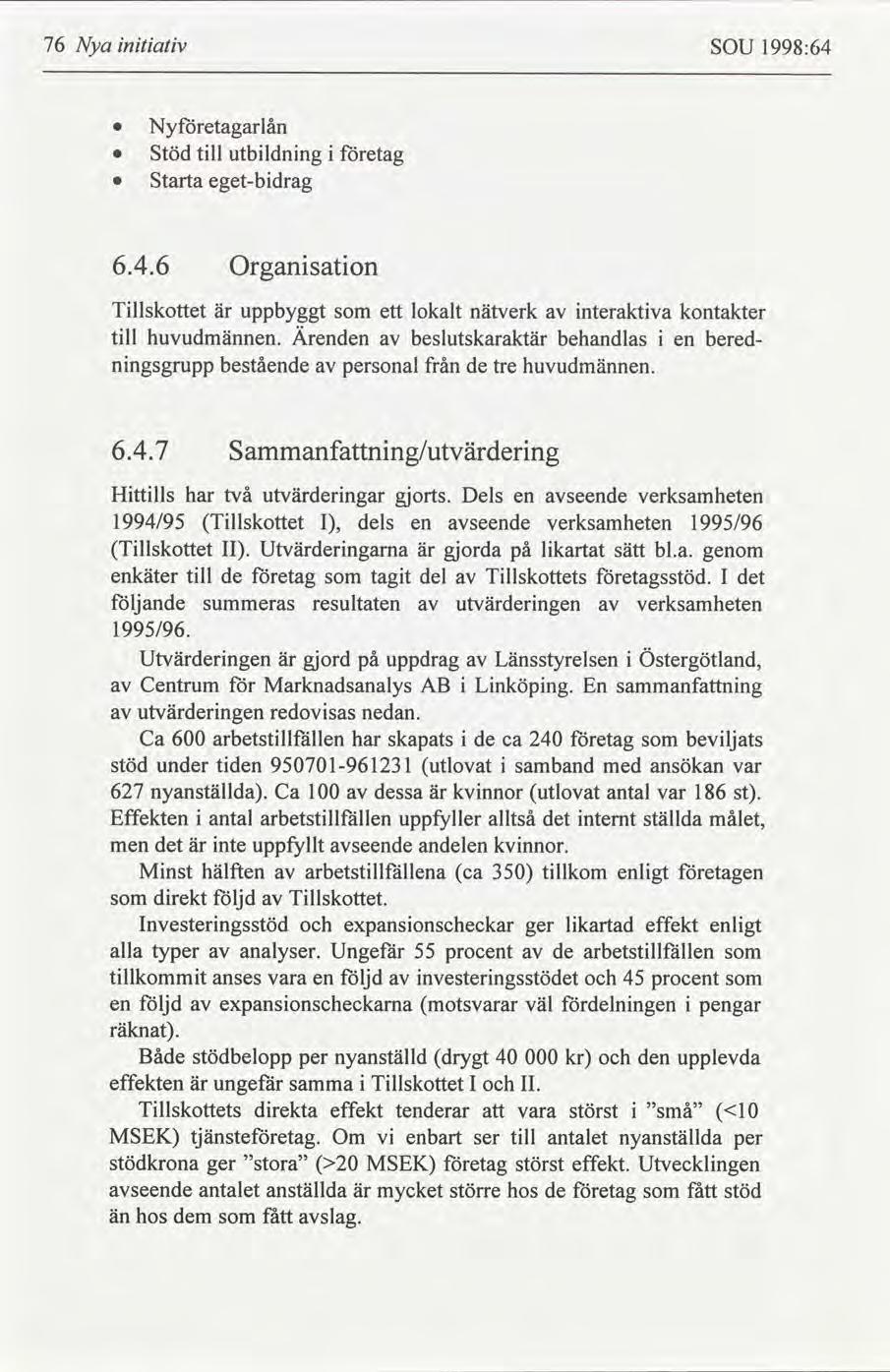 76 Nya ntatv SOU 1998:64 Nyetagarlån Stöd tll utbldnng etag Starta eget-bdrag 6.4.6 Organsaton Tllskottet är uppbyggt ett lokalt nätverk nteraktva kontakter tll huvudmännen.