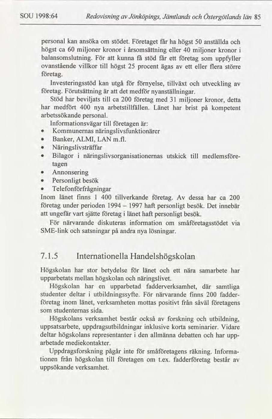 SOU 1998:64 Redovsnng Jönköpngs, Jämtlands Östergötlands län 85 personal kan ansöka om stödet.