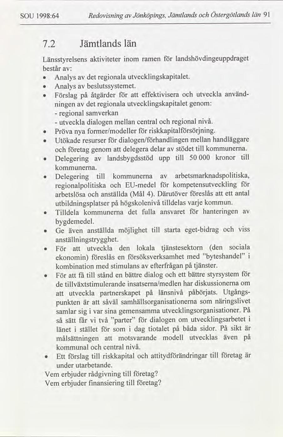 Östergötlands län 91 Jämtlands Jönköpngs, Redovsnng 1998:64 SOU Jämtlands län 7.2 landshövdngeuppdraget nom aktvteter Länsstyrelsens ramen består : utvecklngskaptalet.