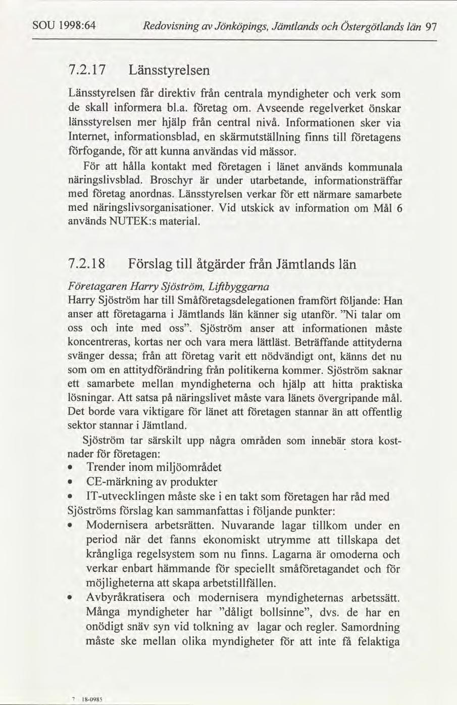 7 I8-985 SOU 1998:64 Redovsnng Jönköpngs, Jämtlands Östergötlands län 97 7.2. l 7 Länsstyrelsen Länsstyrelsen får drektv från centrala myndgheter verk de skall nformera bl.a. etag om.