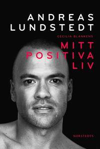 Mitt positiva liv PDF LÄSA ladda ner LADDA NER LÄSA Beskrivning Författare: Andreas Lundstedt. För mer än tio år sedan fick artisten Andreas Lundstedt reda på att han bär på hiv.