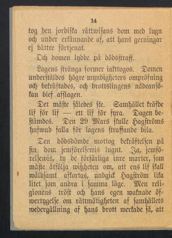 14 tog ben jorbtffa rattraifanê bom meb lugn od) unber erfännanbe af, att IjanS gerntngar ej bättre förtjenat. Det) bomen tpbbe på böbsjtraff. Sagend [tränga former iafttogos.