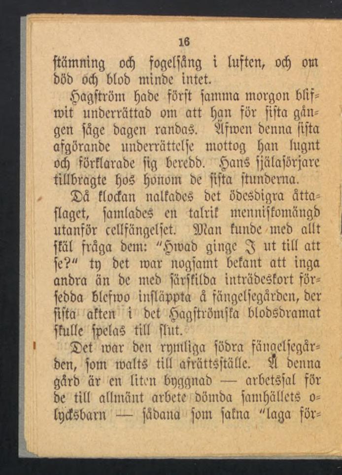 16 ftämning odf fogelfdng i luften, odj om böb od) blob minbe intet. ^agftröm ïjabe förft fanuna morgon bftf* mit unberrättab om att fjan för fifta gån= gen fdge bagen ranbaé.