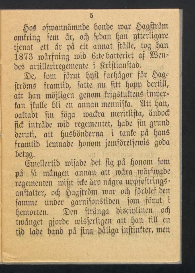 s $o$ ofroannämnbe bonbe roar ^agftiöm j omfring fem år, od) feban Ijan ytterligare tjenat ett år på ett annat ftallc, tog Ijan 1873 roärfntng roib 6:te batteriet af SBen* j bes artilleriregemente i