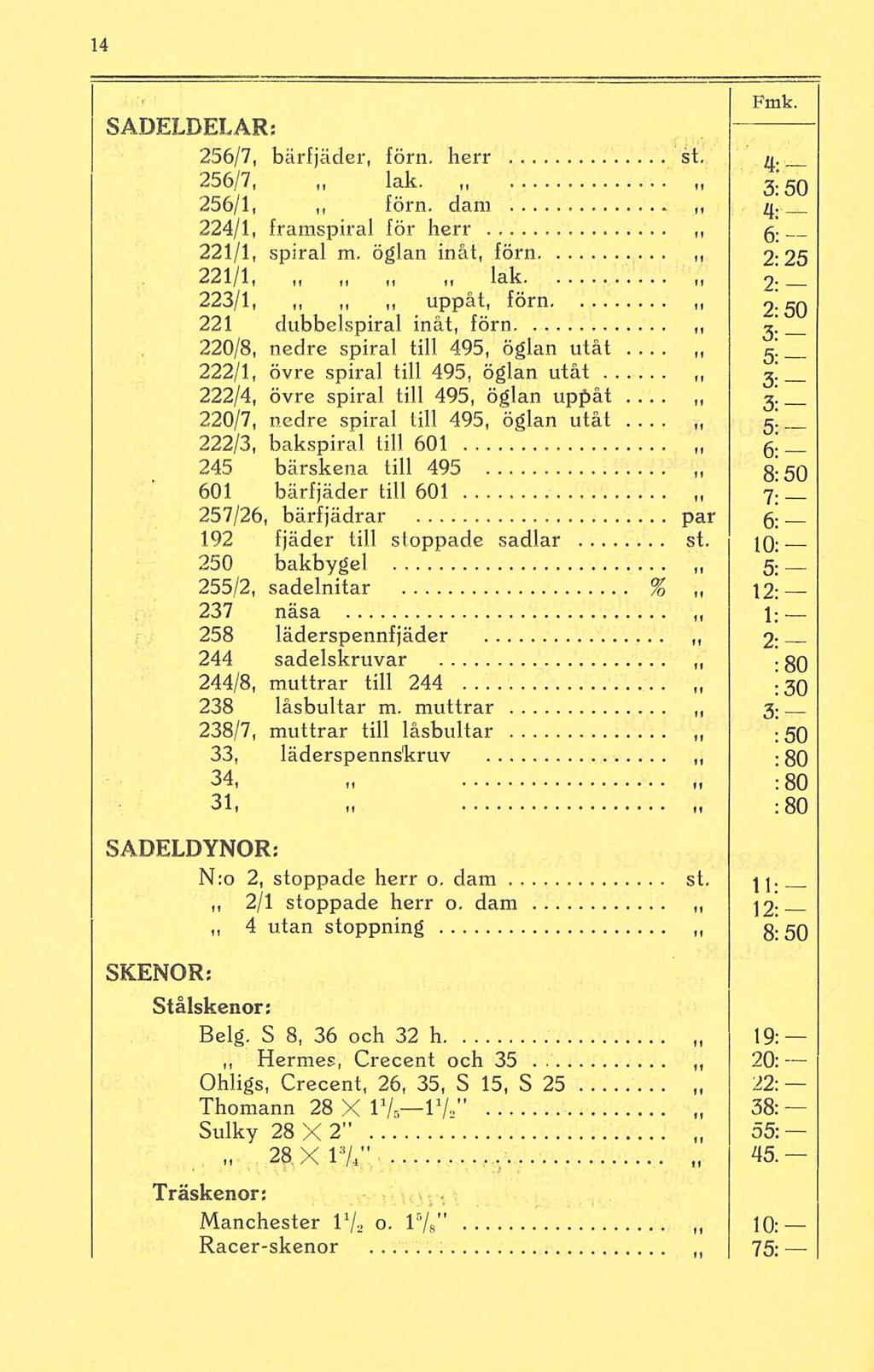 75; - SADELDELAR: 256/7, bärfjäder, förn, herr st. 4. 256/7, lak. 5; gq 256/1, förn, dam 4. 224/1, framspiral för herr g. 221/1, spiral m.