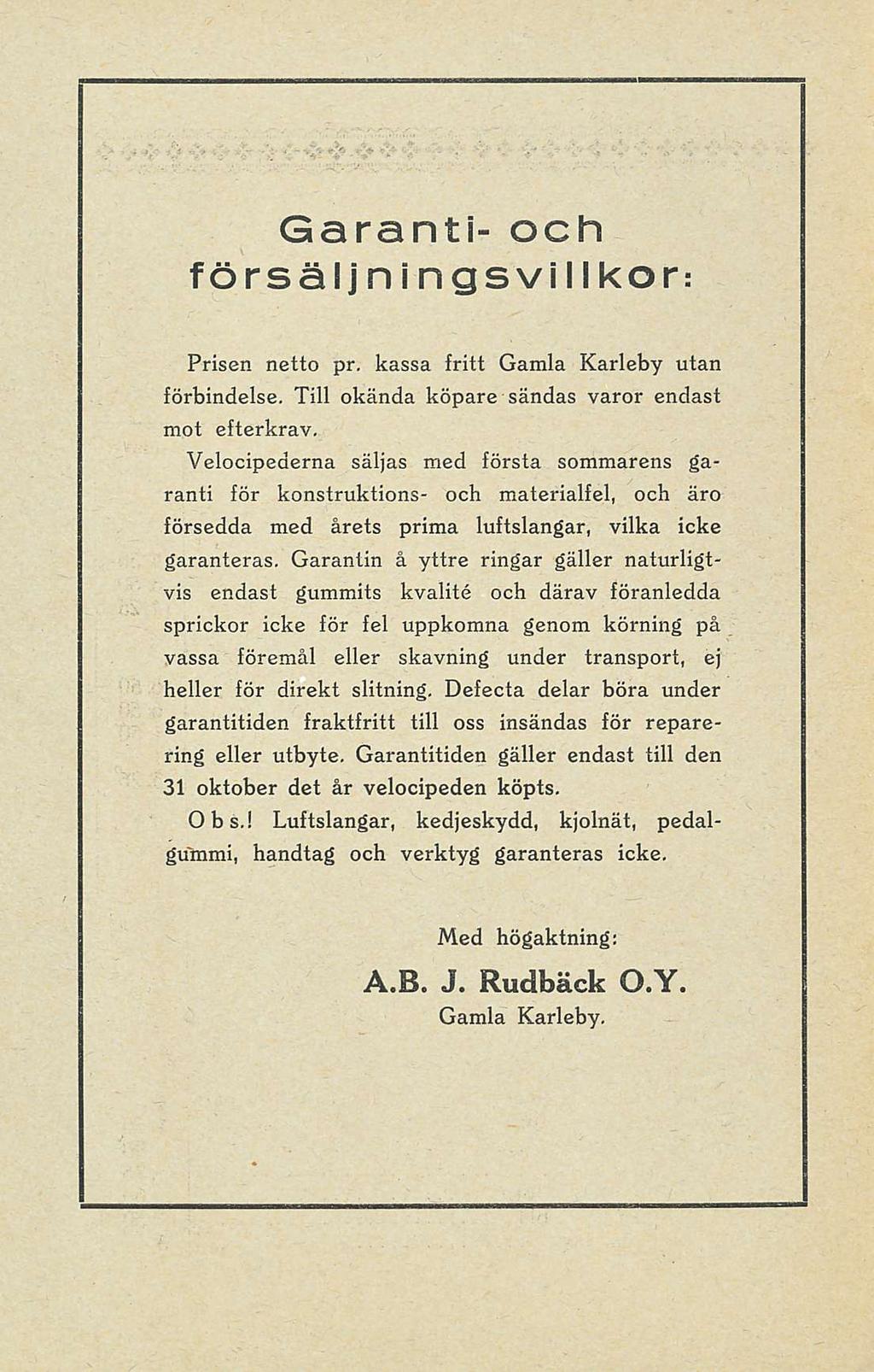 Garanti- och försäljningsvillkor: Prisen netto pr. kassa fritt Gamla Karleby utan förbindelse. Till okända köpare sändas varor endast mot efterkrav.