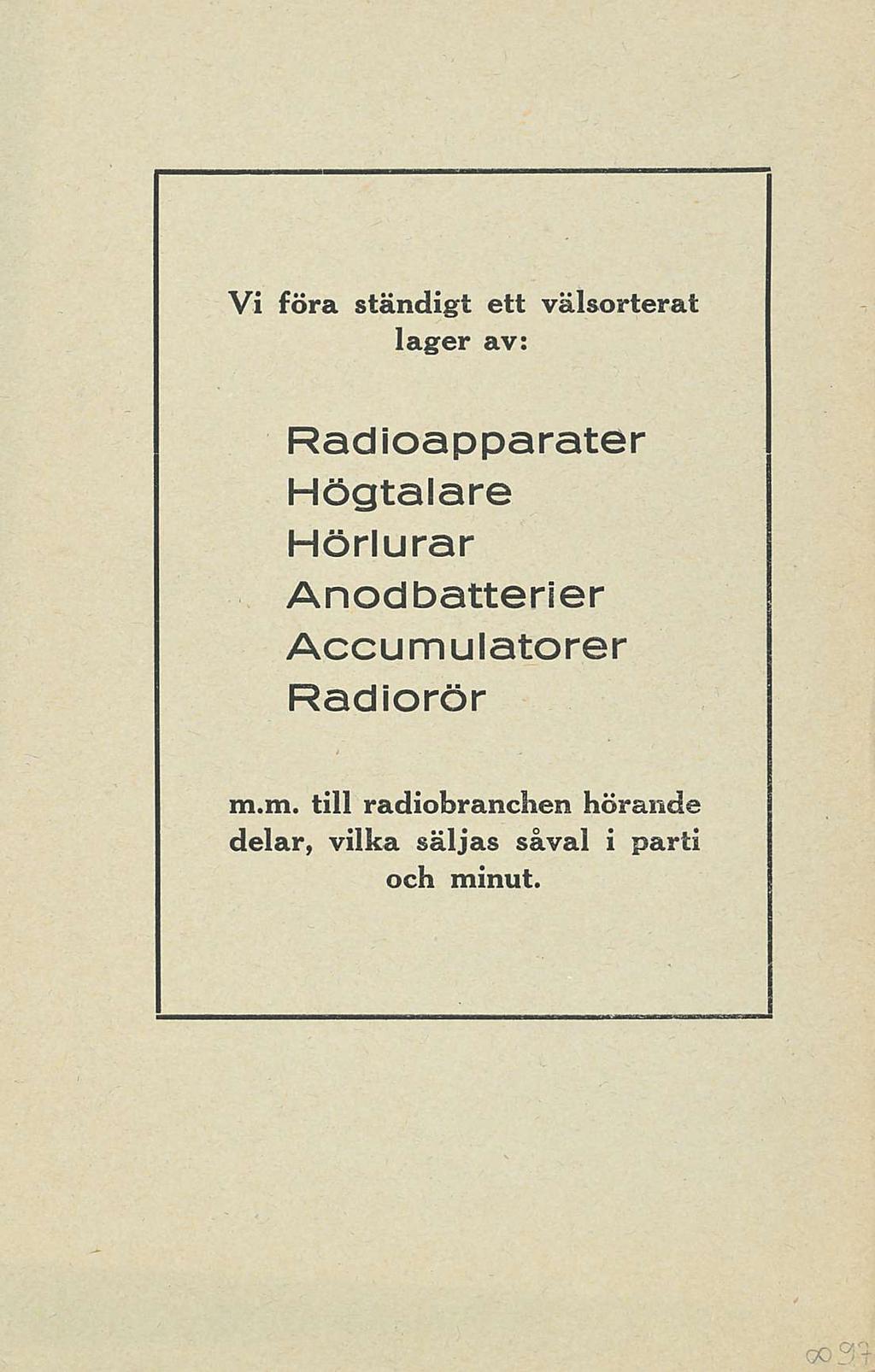 Vi föra ständigt ett välsorterat lager av: Radioapparater Högtalare Hörlurar Anodbatterier