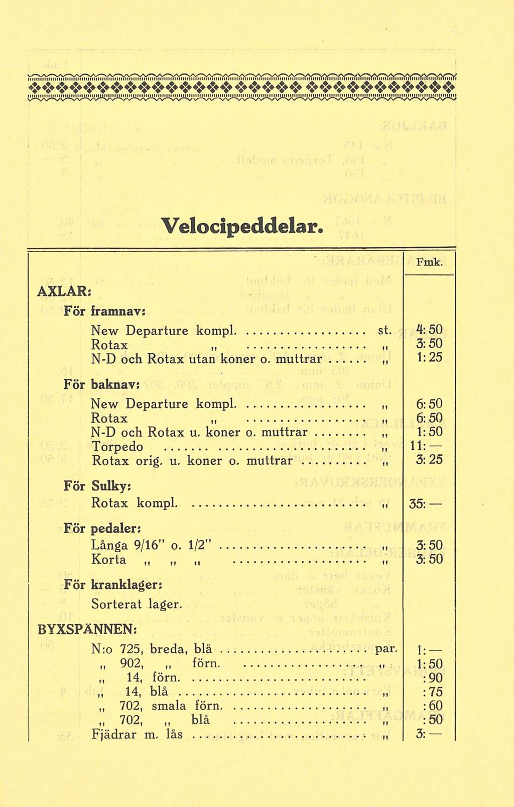 Velocipeddelar. AXLAR: För Iramnav: New Departure kompl st. 4:50 Rotax 3:50 N-D och Rotax utan koner o. muttrar 1:25 För baknav: New Departure kompl 6:50 Rotax 6:50 N-D och Rotax u. koner o. muttrar 1:50 Torpedo 11: Rotax orig.