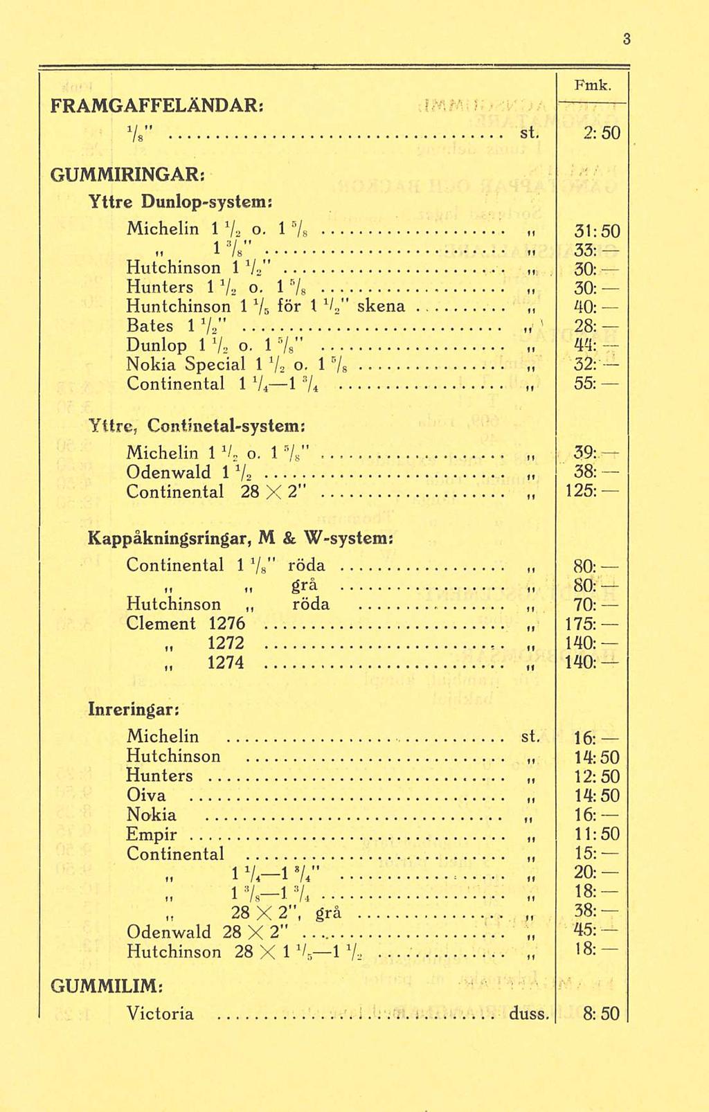 3 FRAMGAFFELÄNDAR: Vs" St. 2:50 GUMMIRINGAR: Yttre Dunlop-system: Michelin IV 2 o, 1 5 /s. 31:50 1.. Vs" 33: Hutchinson 1 V 2" 30: Hunters 1 1 / 2 o.