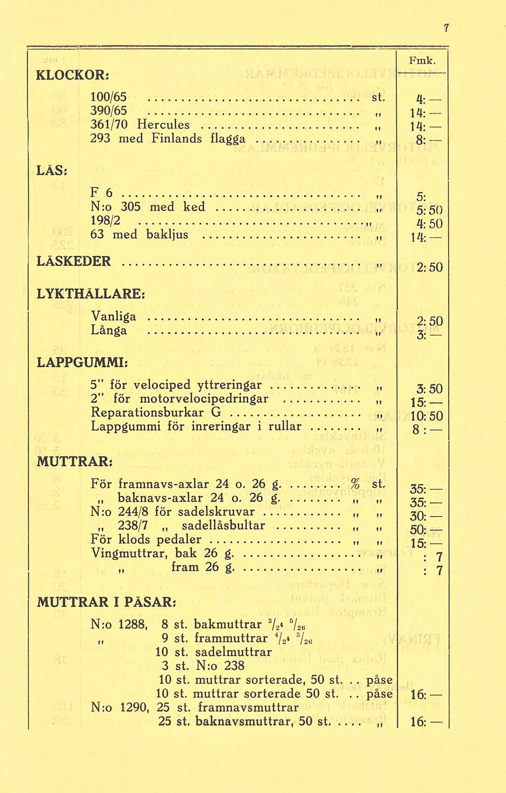 påse KLOCKOR: 100/65 st. 4; 390/65 14; 361/70 Hercules 293 med Finlands flagga 14 : 8: LÄS: F 6 5: N:o 305 med ked r- <sn 198/2 4:50 63 med bakljus 14.