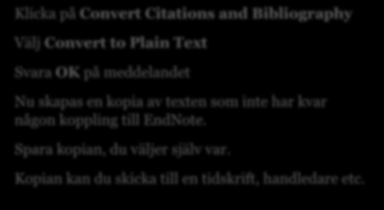 någon koppling till EndNote. Spara kopian, du väljer själv var. Kopian kan du skicka till en tidskrift, handledare etc. Frågor?