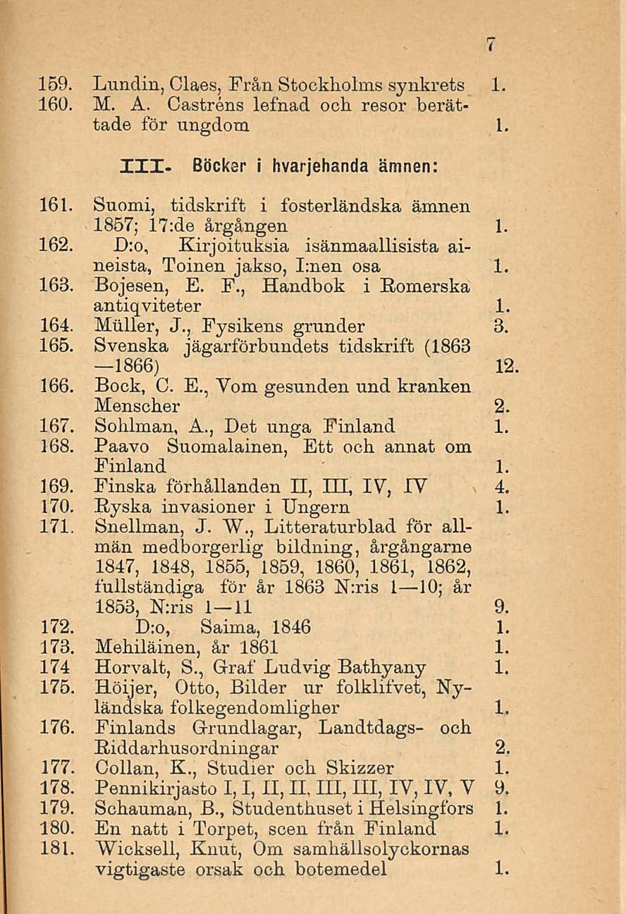 159. Lundin, Claes, Från Stockholms synkrets 1. 160. M. A. Castrens lefnad och resor herattade för ungdom 1. XXI- Becker i hvarjehanda ämnen: 161.