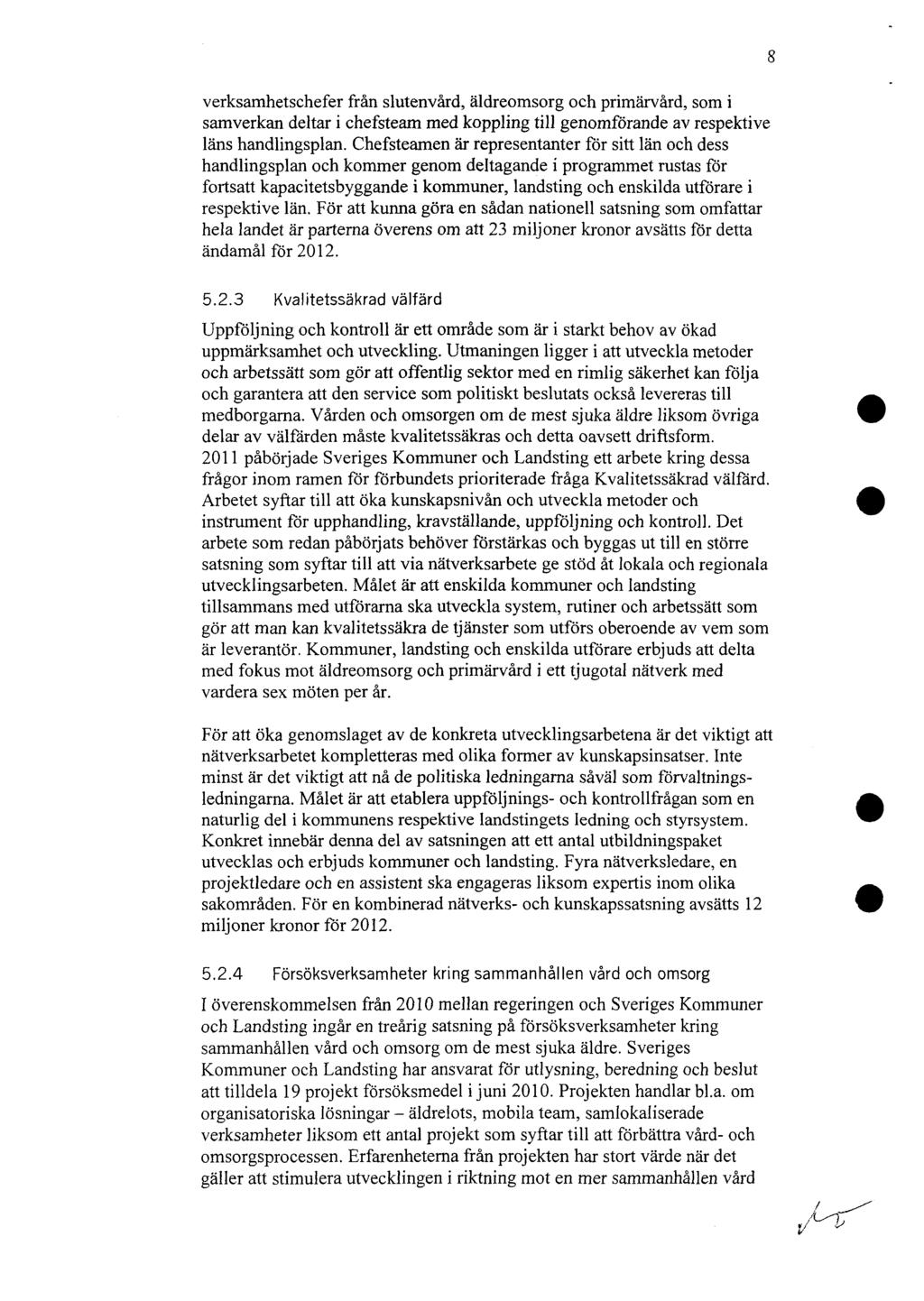verksamhetschefer från slutenvård, äldreomsorg och primärvård, som i samverkan deltar i chefsteam med koppling till genomförande av respektive läns handlingsplan.