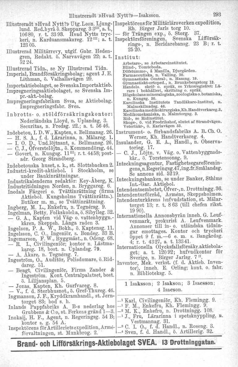 Il1ustreradt»Hvad Nytt?»)-Isaksson. 293 Illustreradt DHvad Nytt?» Utg. Leon. Ljung- Inspektörens för Militärläroverken expedition, lund. Red.byrå ö. Skeppareg. 3 3 Ill, a. t., Rh.