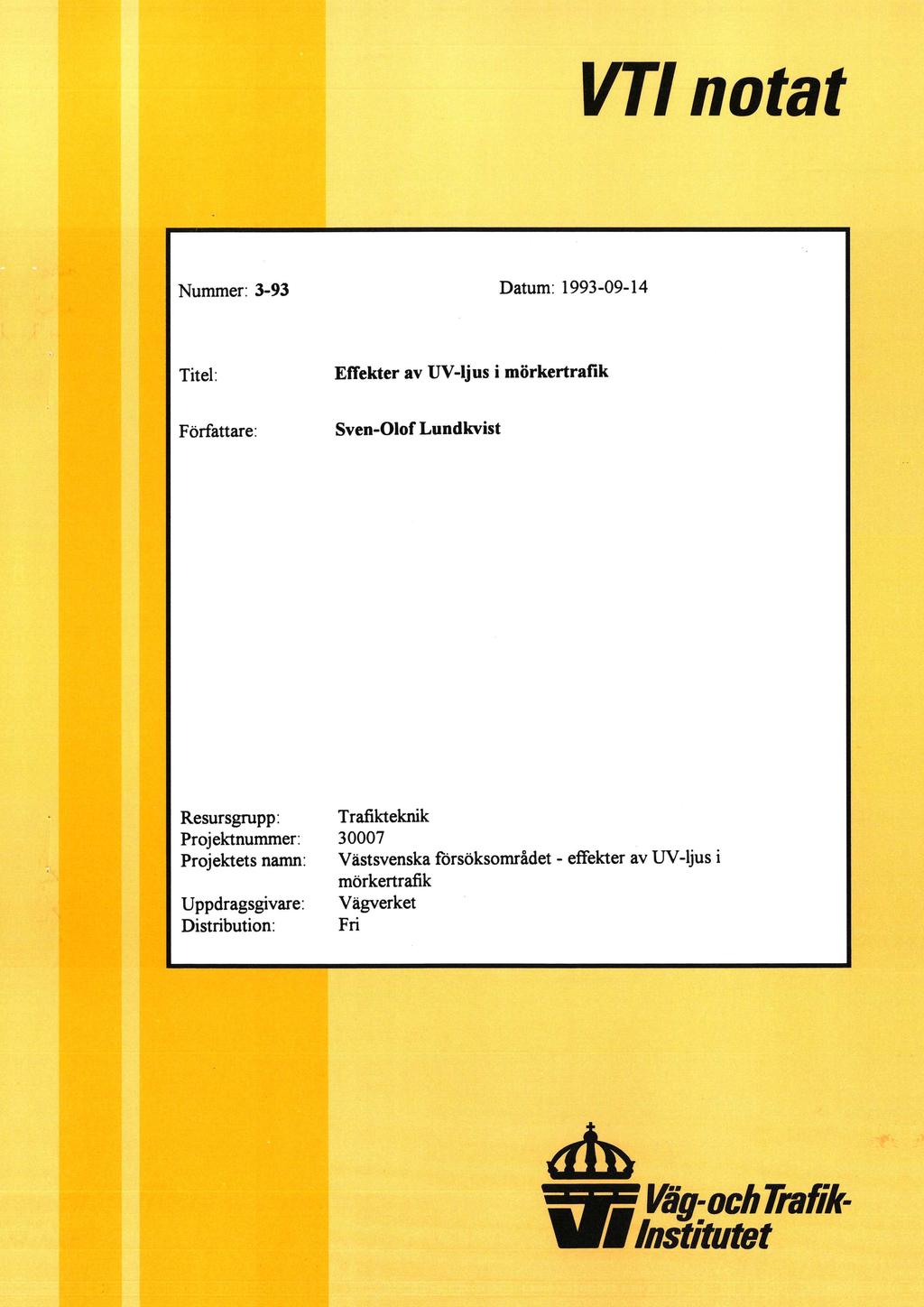 VT notat Nummer: 3-93 Datum: 1993-09-14 Titel: Effekter av UV-ljus i mörkertrafik Författare: Sven-Olof Lundkvist Resursgrupp: Projektnummer: Projektets namn: